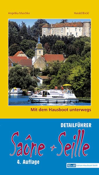Saône und Seille: Mit dem Hausboot unterwegs. Detailführer: Die Saône von Corre bis Mâcon, die Seille von La Trouchère bis Louhans. 4. Auflage mit ONLINE-UPDATE Leisure, Home & Garden