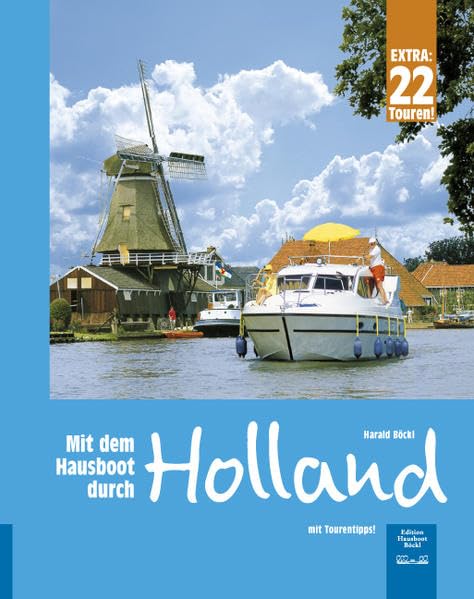 Mit dem Hausboot durch Holland: Die Friesische Seenplatte und der Großraum Amsterdam. Mit 22 Tourentipps für die Niederlande. Leisure, Home & Garden