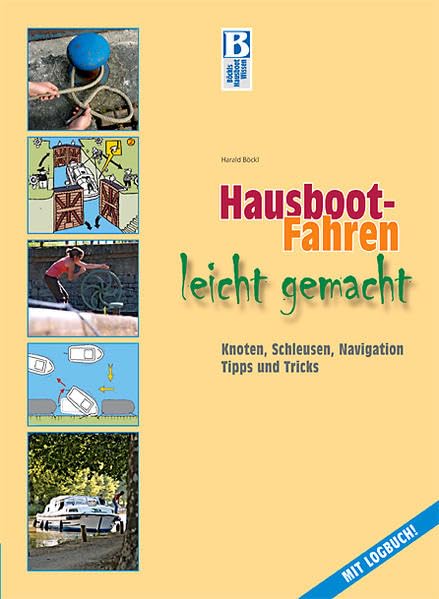 Hausboot-Fahren leicht gemacht: Knoten, Schleusen, Navigation, Tipps und Tricks: Knoten, Schleusen, Navigation, Tipps und Tricks. Mit Logbuch! Leisure, Home & Garden