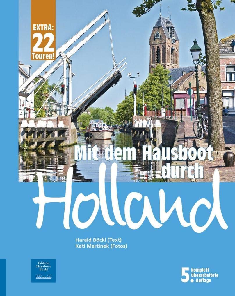 Mit dem Hausboot durch Holland: Die Friesische Seenplatte und der Großraum Amsterdam. Mit 22 Bootstouren durch die Niederlande. 5. überarbeitete Auflage mit ONLINE-UPDATE Leisure, Home & Garden