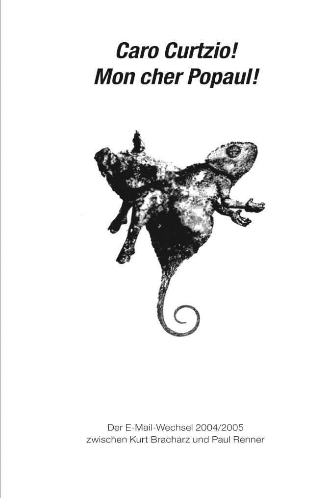 Caro Curtzio! – Mon cher Popaul!: Der E-Mail-Wechsel 2004/2005 zwischen Kurt Bracharz und Paul Renner Contemporary literature