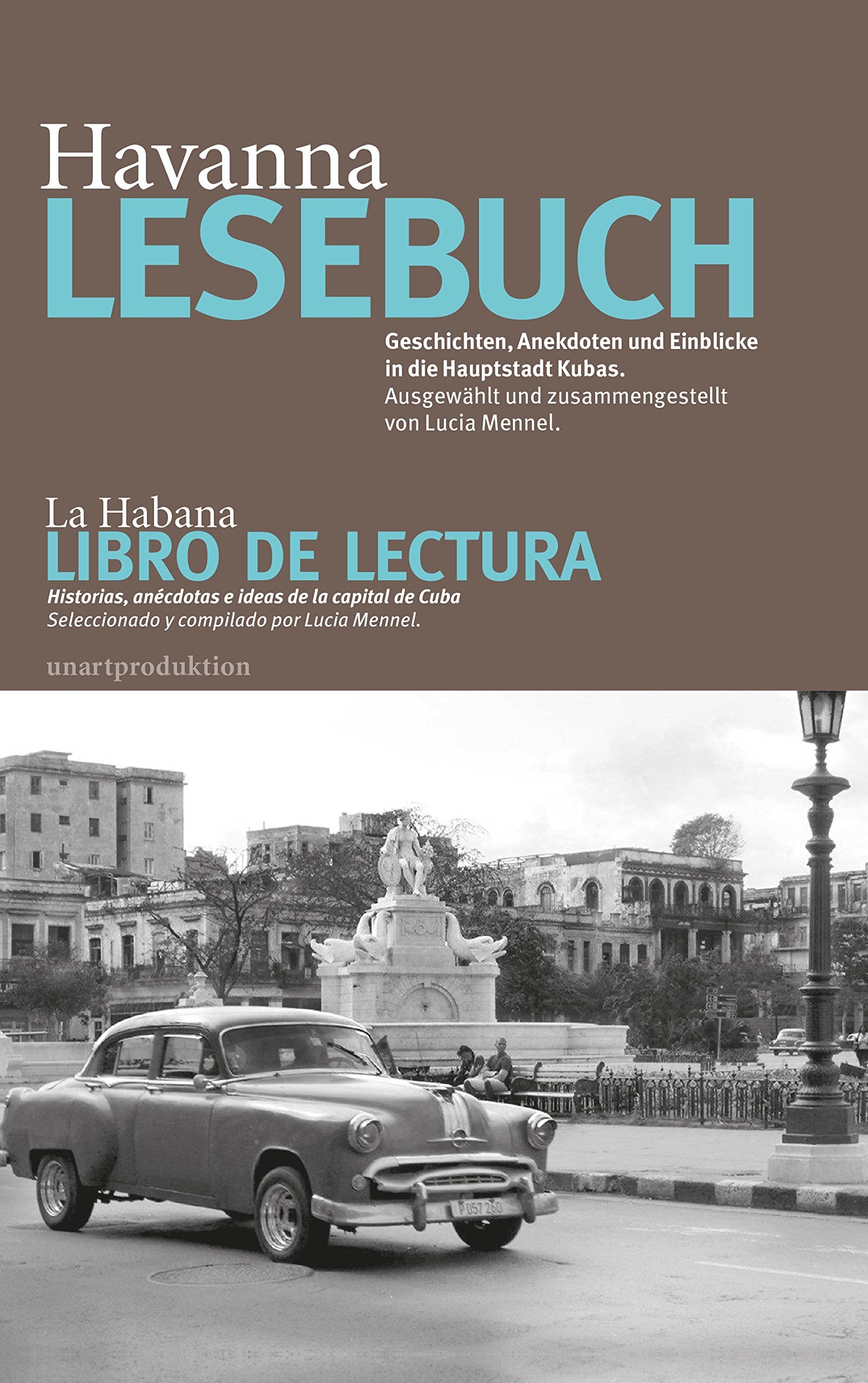 Havanna LESEBUCH: Geschichten, Anekdoten und Einblicke in die Hauptstadt Kubas. Ausgewählt und zusammengestellt von Lucia Mennel. LA HABANA LIBRO DE ... Seleccionado y compilado por Lucia Mennel Contemporary literature Books
