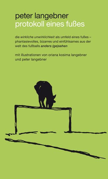 protokoll eines fußes: die wirkliche unwirklichkeit als umfeld eines fußes - phantasievolles, bizarres und einfühlsames aus der welt des fußballs anders (ge)sehen Poetry