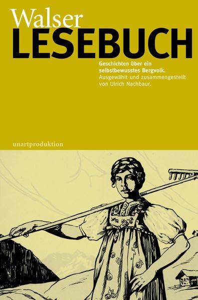 Walser Lesebuch: Geschichten über ein selbstbewusstes Bergvolk. Ausgewählt und zusammengestellt von Ulrich Nachbaur Politics & History
