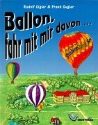 Ballon, fahr mit mir davon ... Erzählendes Sachbuch über die Entwicklung der Ballonfahrt. Children's books