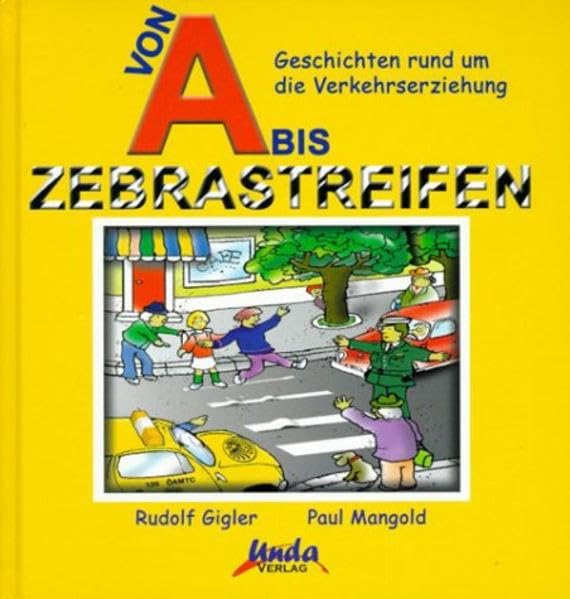 Von A bis Zebrastreifen: Geschichten rund um die Verkehrserziehung. In Zus.-arb. m. d. ÖAMTC Non-fiction