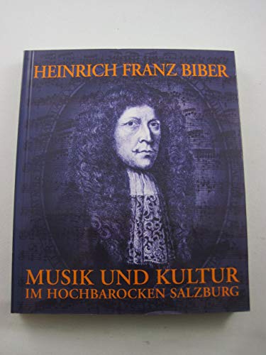 Heinrich Franz Biber, 1644-1704: Musik und Kultur im hochbarocken Salzburg : Studien und Quellen (German Edition) Books