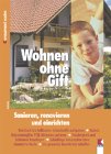 Wohnen ohne Gift. Sanieren, renovieren und einrichten Business & Technology
