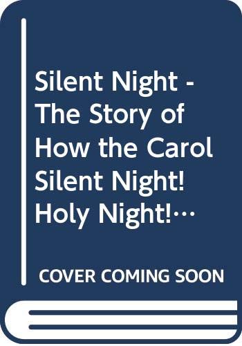 Silent Night - The Story of How the Carol Silent Night! Holy Night! Originated Books