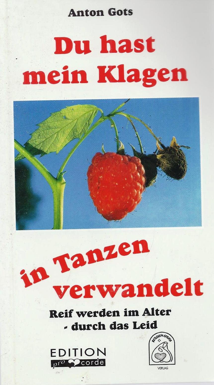Du hast mein Klagen in Tanzen verwandelt - Reif werden im Alter - durch das Leid Books