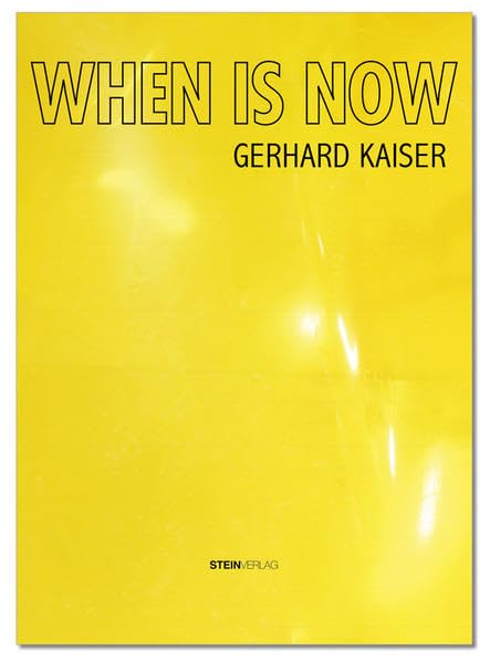 WHEN IS NOW: Der neue Kunstkatalog von Gerhard Kaiser Film, Art & Culture