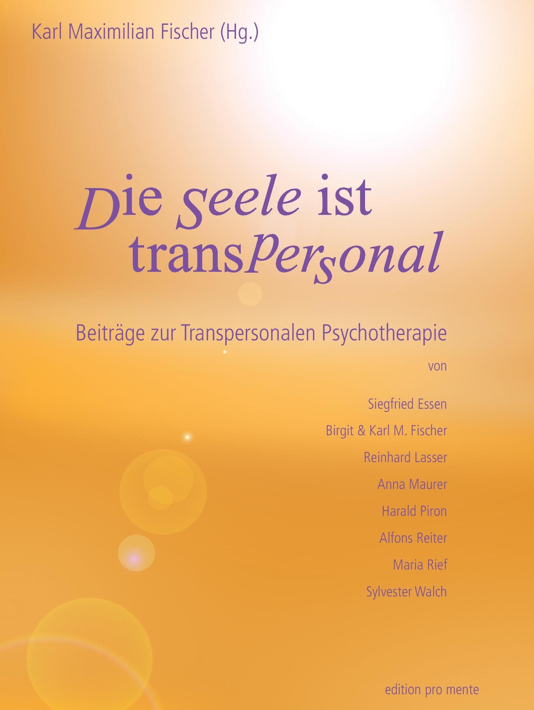 Die Seele ist transpersonal: Beiträge zur Transpersonalen Psychotherapie von Siegfried Essen, Birgit & Karl M. Fischer, Reinhard Lasser, Anna Maurer, ... Alfons Reiter, Maria Rief, Sylvester Walch Religion & Esotericism