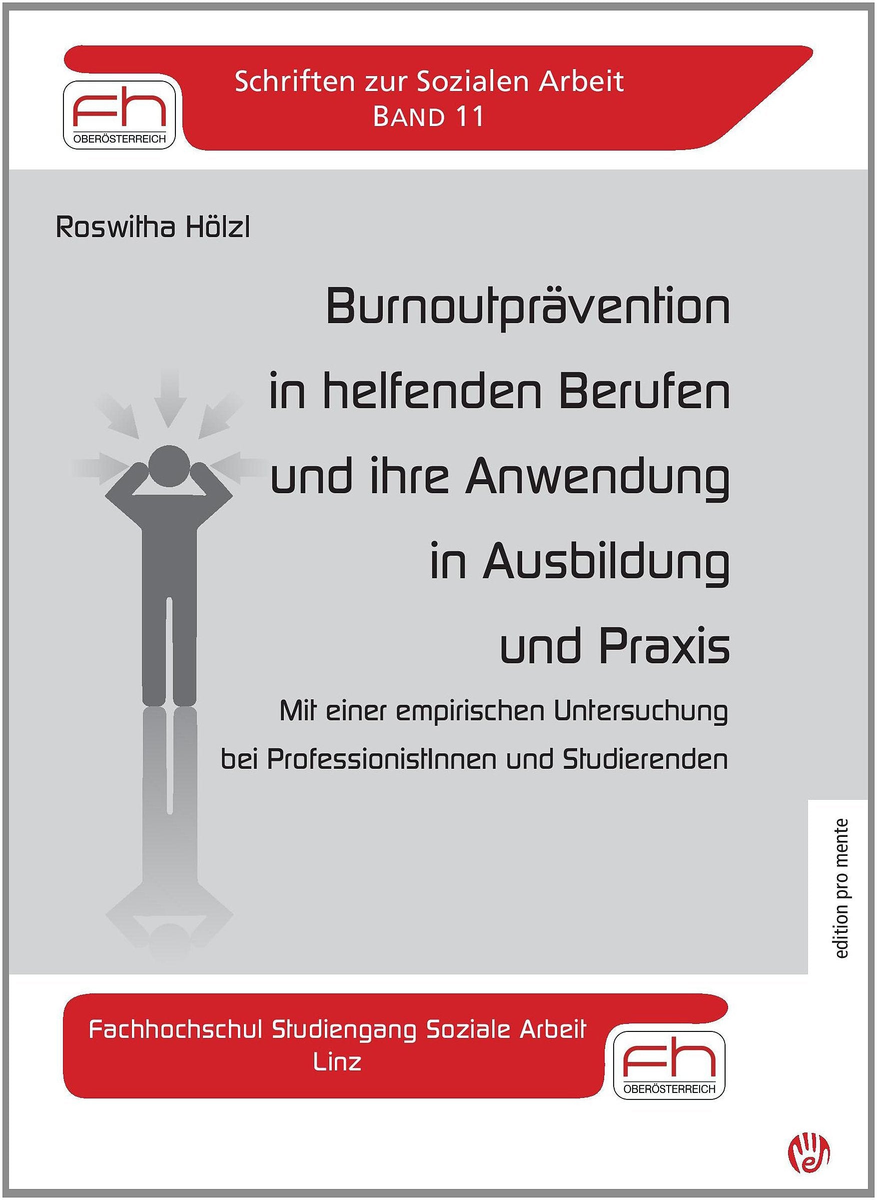 Burnoutprävention in helfenden Berufen und ihre Anwendung in Ausbildung und Praxis: Mit einer empirischen Untersuchung bei ProfessionistInnen und Studierenden (Schriften zur Sozialen Arbeit) Medicine