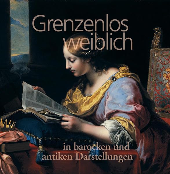 Grenzenlos weiblich: In barocken und antiken Darstellungen: In barocken und antiken Darstellungen. Dt. /Engl. Books