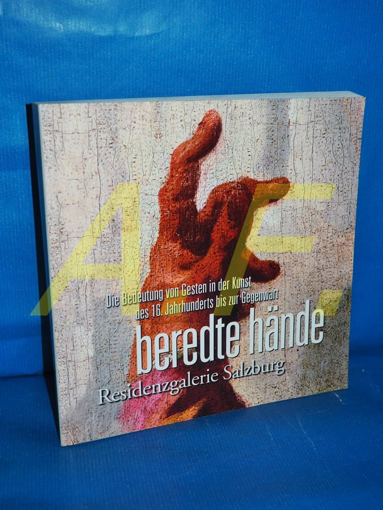 Beredte Hände. Die Bedeutung von Gesten in der Kunst des 16. Jahrhunderts bis zur Gegenwart. Residenzgalerie Salzburg 17.7.-1.11.2004. Mit Beiträge von: Hilde Fraueneder, Gabriele Groschner, Bernhard Heinzlmaier, Ines Häufler, et al. Books