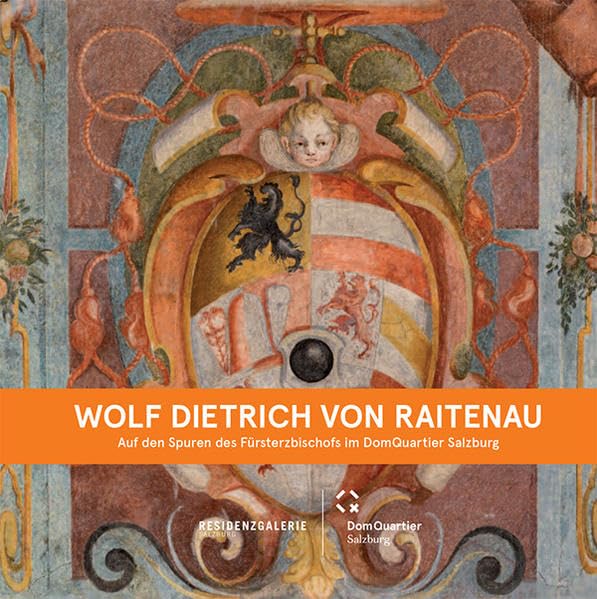 Wolf Dietrich von Raitenau: Auf den Spuren des Erzbischofs im DomQuartier Salzburg Books