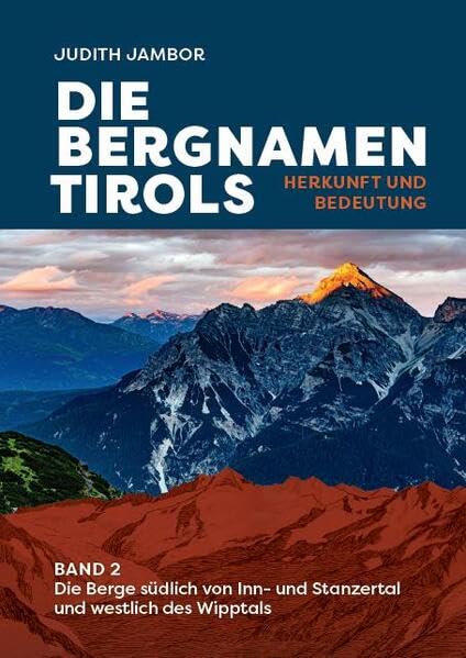 Die Bergnamen Tirols: Herkunft und Bedeutung / Band 2 - Die Berge südlich von Inn- und Stanzertal und westlich des Wipptals (Veröffentlichungen des Tiroler Landesarchivs) General education