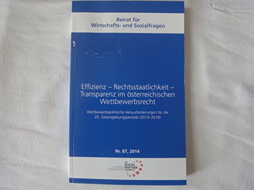 Effizienz-Rechtsstaatlichkeit-Transparenz Im Östereichischen Wettbewerbsrecht. Wettbewerbspolitische Herausforderungen Für Die 25.Gesetzgebungsperiode (2013-2018) Books