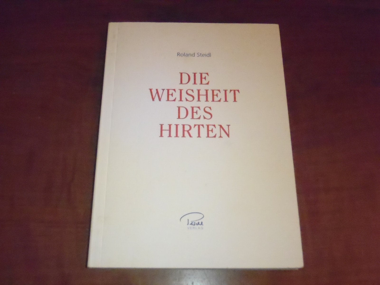 Die Weisheit der Hirten: Ein Menschenbild für das Dritte Jahrtausend - Steidl, Roland book