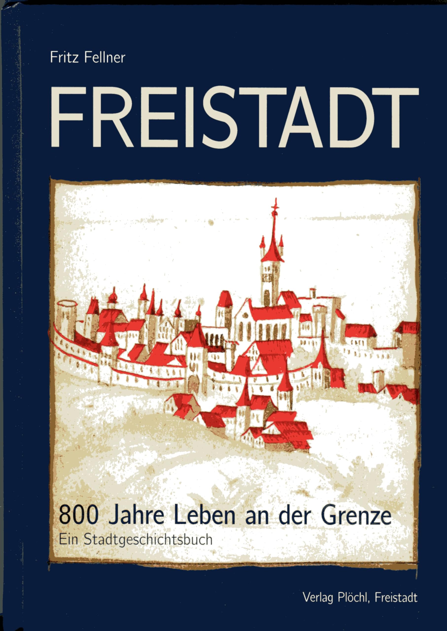 Freistadt 800 Jahre Leben an der Grenze German history