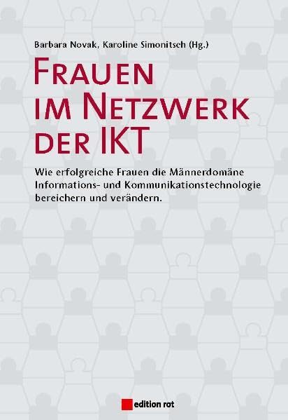 Frauen im Netzwerk der IKT: Wie erfolgreiche Frauen die Männerdomäne Informations- und Kommunikationstechnologie bereichern und verändern Books