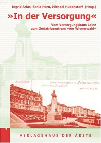 In der Versorgung: Vom Versorgungsheim Lainz zum Geriatriezentrum "Am Wienerwald" book