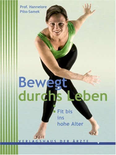 Bewegt durchs Leben. Fit bis ins hohe Alter Health, Nutrition & Fitness