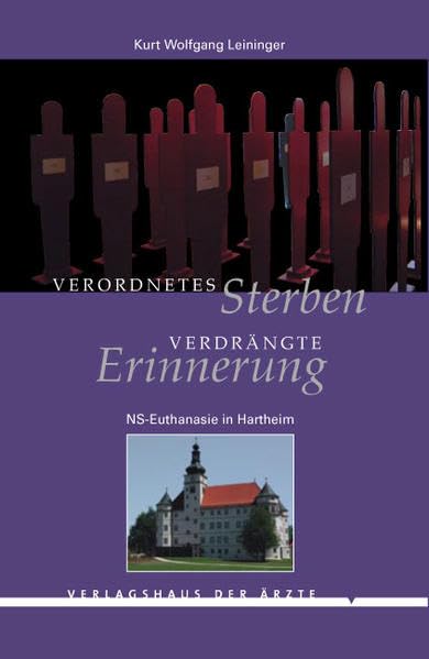 Verordnetes Sterben - verdrängte Erinnerungen: NS-Euthanasie in Hartheim Medicine