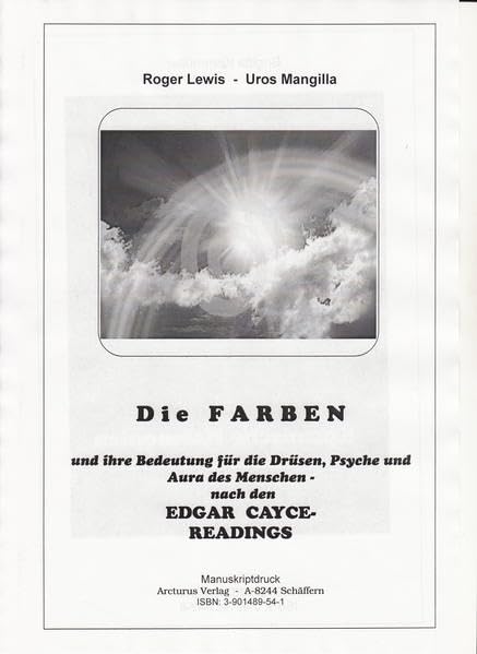 Farben und ihre Bedeutung für die Drüsen, Psyche und Aura des Menschen: Nach den Edgar Cayce Readings Religion & Esotericism