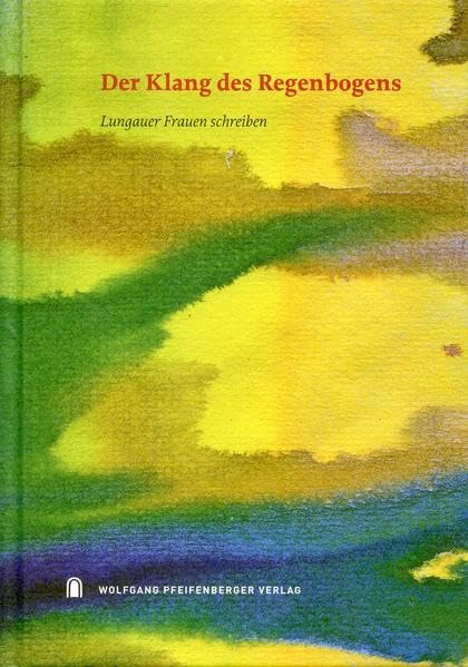 Der Klang des Regenbogens: Lungauer Frauen schreiben Contemporary literature