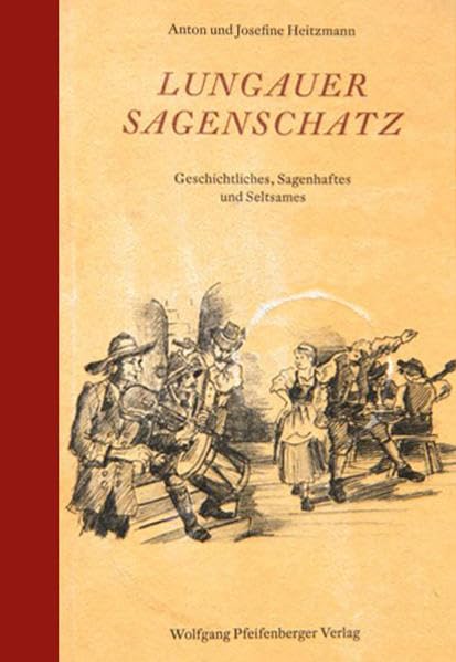 Lungauer Sagenschatz: Geschichtliches, Sagenhaftes und Seltsames. Fairy Tales & Legends