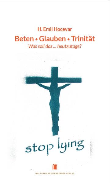 Beten, Glauben, Trinität: Was soll das... heutzutage? - Hocevar, H. Emil book