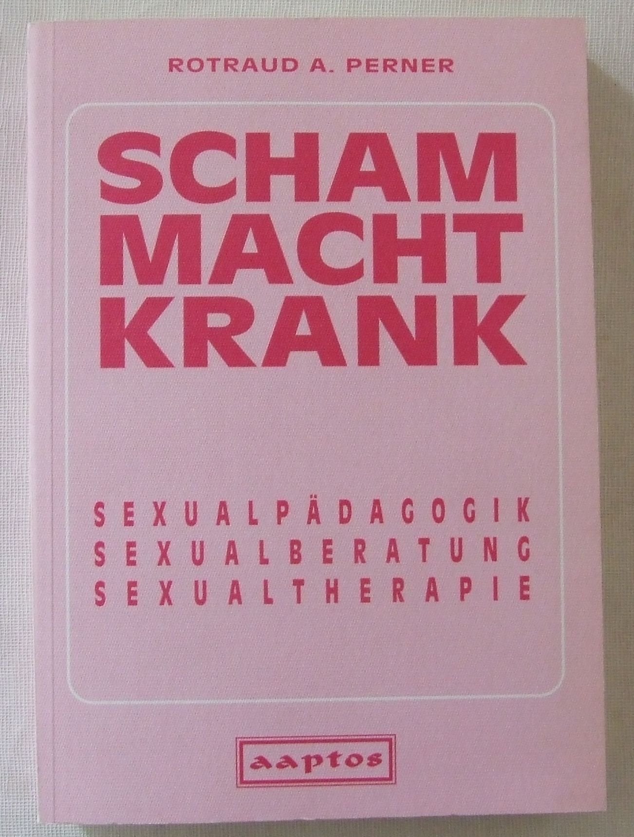 Scham macht Krank: Sexualpädagogik - Sexualberatung - Sexualtherapie Books