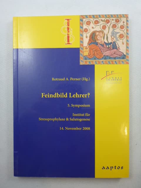 Feindbild Lehrer?: 5. Symposium Institut für Stressprophylaxe Education & Training