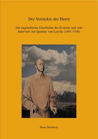 Der Verrückte des Herrn: Die unglaubliche Geschichte des Evaristo und sein Interview mit Ignatius von Loyola (1491-1556): Die unglaubliche Geschichte ... und sein Interview mit Igantius von Loyola Memories