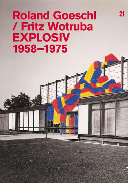Roland Goeschl / Fritz Wotruba: EXPLOSIV 1958-1975 Film, Art & Culture