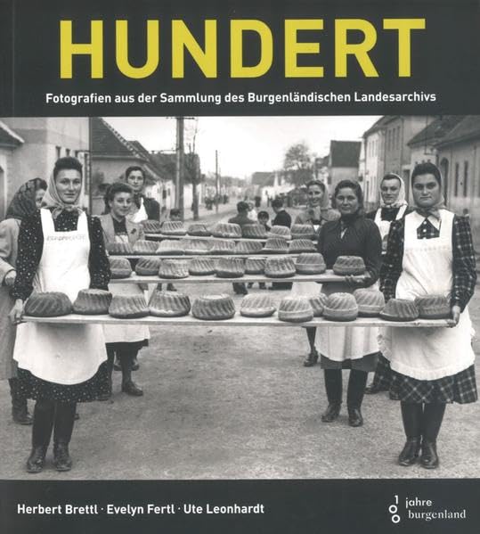 Hundert: Fotografien aus der Sammlung des Burgenländischen Landesarchivs (Burgenländische Forschungen) Photography