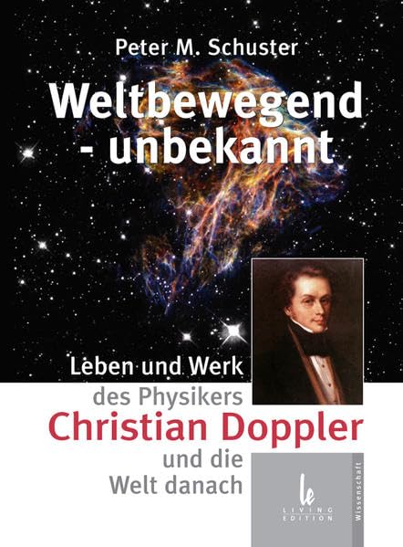 Christian Doppler – Weltbewegend, unbekannt: Leben und Werk des Physikers Christian Doppler und die Welt danach Science
