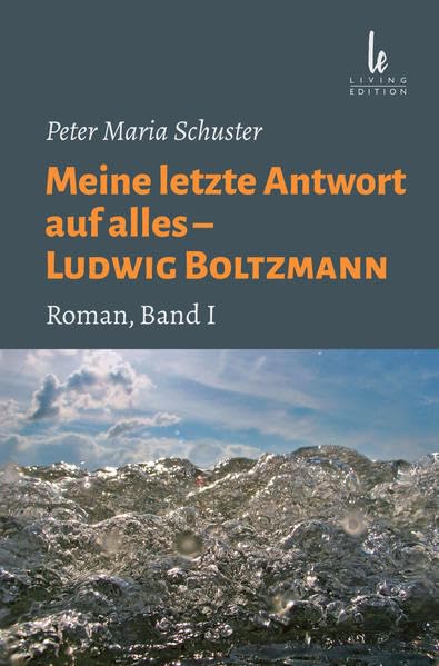 Meine letzte Antwort auf alles - Ludwig Boltzmann: Band I - Ludwig Boltzmann spricht mit dem Irrenarzt und Gehirnanatom Dr. Paul Flechsig Personalities