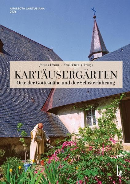 Kartäusergärten: Orte der Gottesnähe und der Selbsterfahrung (analecta cartusiana) Garden & Plants