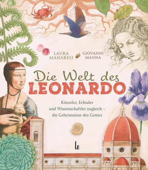 Die Welt des Leonardo: Künstler, Erfinder und Wissenschaftler zugleich – die Geheimnisse des Genies Non-fiction