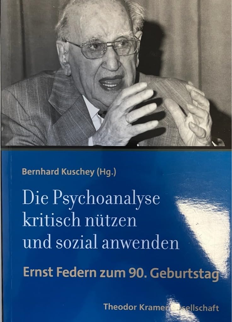 Die Psychoanalyse kritisch nützen und sozial anwenden: Ernst Federn zum 90. Geburtstag book