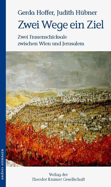Zwei Wege ein Ziel: Zwei Frauenschicksale zwischen Wien und Jerusalem (anders erinnern) Books