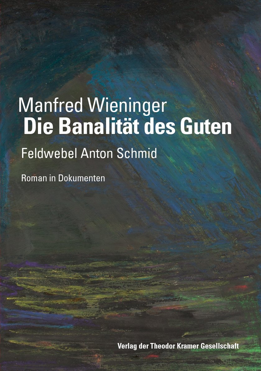 Die Banalität des Guten: Feldwebel Anton Schmid (Antifaschistische Literatur und Exilliteratur: Studien und Texte) Historical Fiction