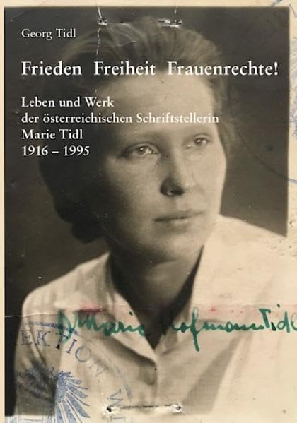 Frieden Freiheit Frauenrechte!: Leben und Werk der österreichischen Schriftstellerin Marie Tidl 1916 - 1995: 28 book