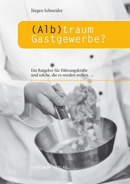 Albtraum Gastgewerbe?: Ein Ratgeber für Führungskräfte und solche, die es werden wollen. Law