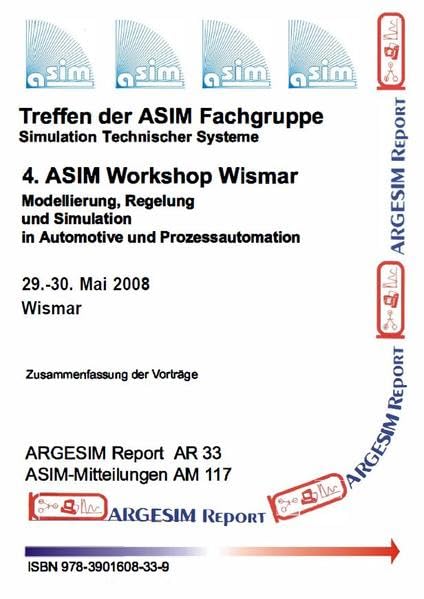 4. ASIM Workshop Wismar - Modellierung, Regelung und Simulation in Automotive und Prozessautomation: Workshop ASIM FG STS (Simulation Technischer ... der Vorträge (ARGESIM Report: AREP) Business & Technology