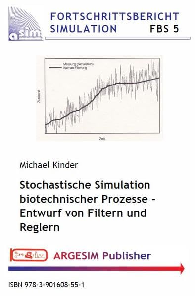 Stochastische Simulation biotechnischer Prozesse - Entwurf von Filtern und Reglern (FBS: Fortschrittsberichte Simulation / Advances in Simulation) Business & Technology
