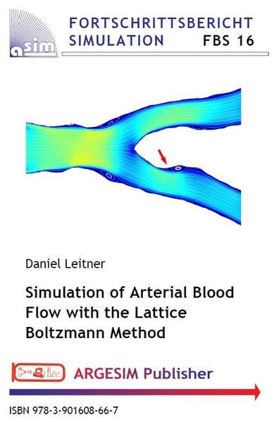 Simulation of Arterial Blood Flow with the Lattice Boltzmann Method (FBS / Fortschrittsberichte Simulation / Advances in Simulation) Business & Technology