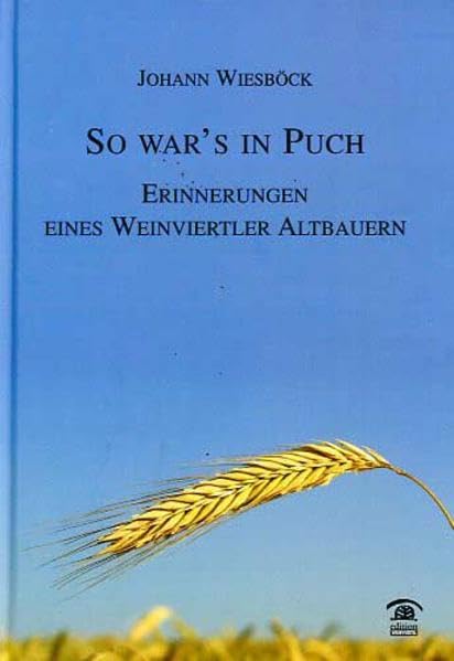 So war's in Puch: Erinnerungen eines Weinviertler Altbauern Politics & History